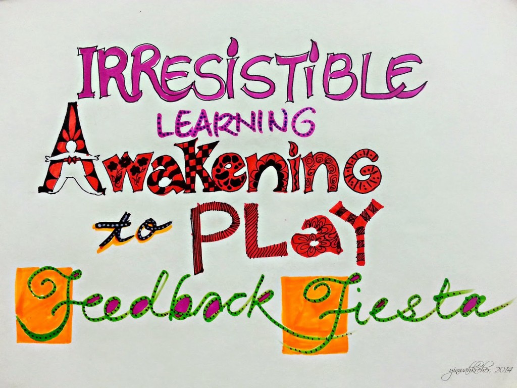 Irresistible Learning, Awakening to Play, Feedback Fiesta words, handdrawn image by Yin Wah Kreher, 2014