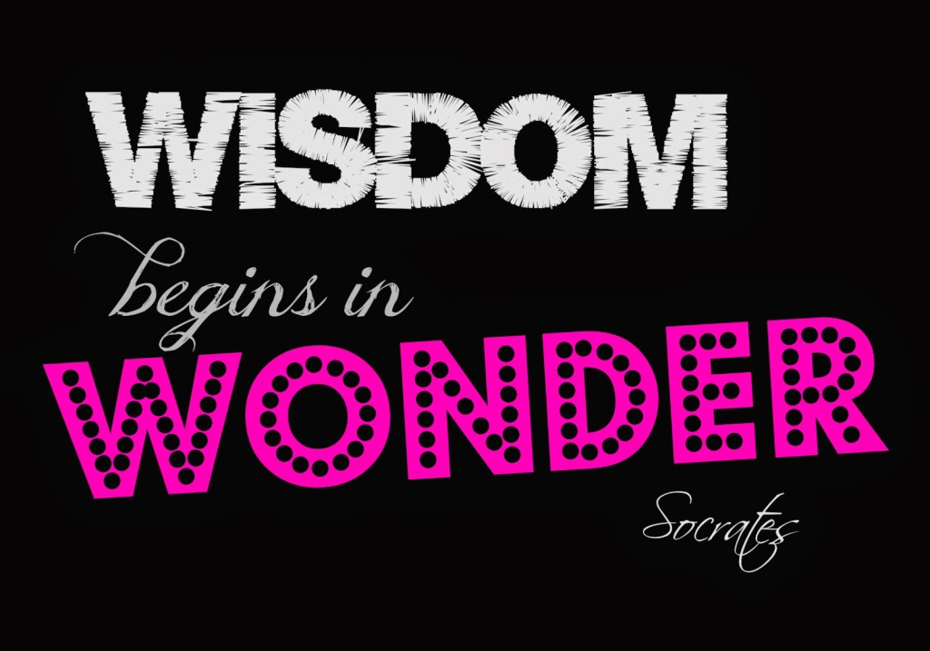 "Wisdom begins in wonder" digital image created by Yin Wah Kreher, 2014. Original quote by Socrates.